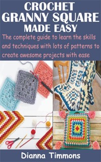 Crochet Granny Square Made Easy - Dianna Timmons - E-Book