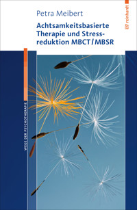 Achtsamkeitsbasierte Therapie und Stressreduktion MBCT/MBSR - Petra Meibert - E-Book