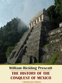 The History of the Conquest of Mexico - William Hickling Prescott - E-Book