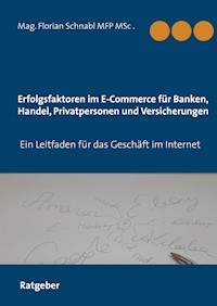 Erfolgsfaktoren im E-Commerce für Banken, Handel, Privatpersonen und Versicherungen - Florian Schnabl - E-Book