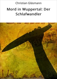 Mord in Wuppertal: Der Schlafwandler - Christian Gläsmann - E-Book