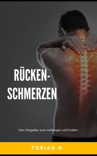 Rückenschmerzen - dein Ratgeber zum vorbeugen und lindern - Tobias Hopfmüller - E-Book