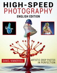 High-Speed-Photography - Daniel Nimmervoll - E-Book