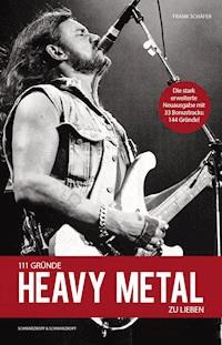 111 Gründe, Heavy Metal zu lieben - Erweiterte Neuausgabe - Frank Schäfer - E-Book