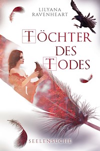 Töchter des Todes - Seelensuche - Lilyana Ravenheart - E-Book