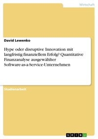 Hype oder disruptive Innovation mit langfristig finanziellem Erfolg? Quantitative Finanzanalyse ausgewählter Software-as-a-Service-Unternehmen - David Lewenko - E-Book