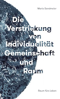 Die Verstrickung von Individualität, Gemeinschaft und Raum - Mario Sandmeier - E-Book