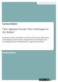 Über Sigmund Freuds "Das Unbehagen in der Kultur" - Carsten Becker - E-Book