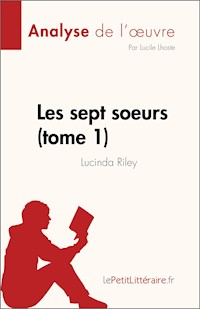 Les sept soeurs - tome 1 de Lucinda Riley (Analyse de l'œuvre) - Lucile Lhoste - E-Book