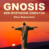 Gnosis - der Mystische Christus - Elias Rubenstein - Hörbuch