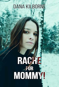 Rache für Mommy! - DANA KILBORNE - E-Book
