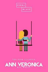 Ann Veronica | The Pink Classics - H G Wells - E-Book