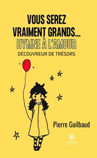 Vous serez vraiment grands...Hymne à l’amour - Pierre Guilbaud - E-Book