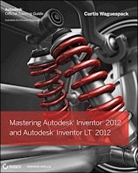 Mastering Autodesk Inventor 2012 and Autodesk Inventor LT 2012 - Curtis Waguespack - E-Book