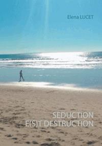 SEDUCTION E(S)T DESTRUCTION - Elena Lucet - E-Book