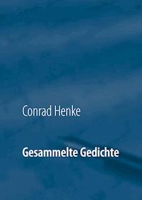 Gesammelte Gedichte - Conrad Henke - E-Book