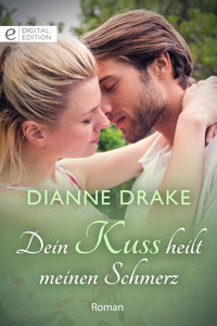 Dein Kuss heilt meinen Schmerz - Dianne Drake - E-Book