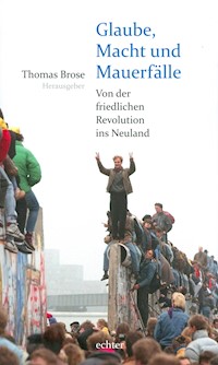 Glaube, Macht und Mauerfälle -  - E-Book