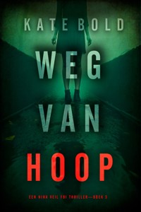 Weg Van Hoop (Een Nina Veil FBI Thriller—Boek 3) - Kate Bold - E-Book