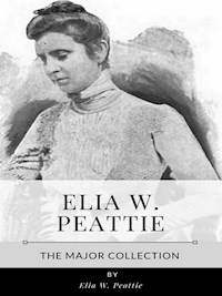 Elia W. Peattie – The Major Collection - Elia W. Peattie - E-Book