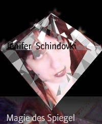 Magie des Spiegel - Jenifer Schindovki - kostenlos E-Book