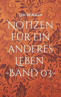 Notizen für ein anderes Leben -Band 03- - Zan Mokran - E-Book