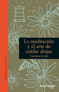 La meditación y el arte de cuidar abejas - Mark Magill - E-Book