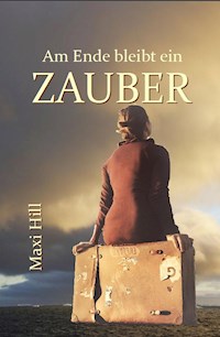 Am Ende bleibt ein Zauber - Maxi Hill - E-Book