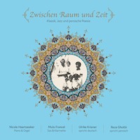 Zwischen Raum und Zeit (Klassik, Jazz und persische Poesie) - Huschang Ebtehadsch "Sayeh" - Hörbuch