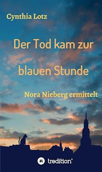 Der Tod kam zur blauen Stunde - Cynthia Lotz - E-Book