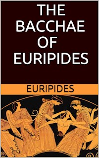 The Bacchae of Euripides - Euripides - E-Book