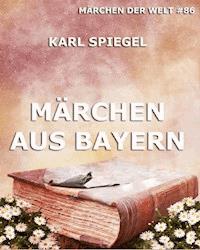 Märchen aus Bayern - Karl Spiegel - E-Book
