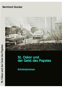 St. Oskar und der Geist des Papstes - Bernhard Glocker - E-Book