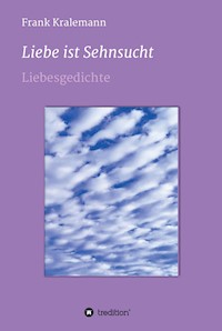 Liebe ist  Sehnsucht - Frank Kralemann - E-Book