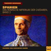 Spanien (Das Römische Imperium der Caesaren, Band 2) - Theodor Mommsen - Hörbuch