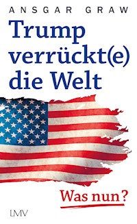 Trump verrückt(e) die Welt - Ansgar Graw - E-Book