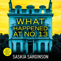 What Happened at No. 13 - The BRAND NEW absolutely addictive psychological thriller from Richard & Judy bestselling author Saskia Sarginson (Unabridged) - Saskia Sarginson - Hörbuch