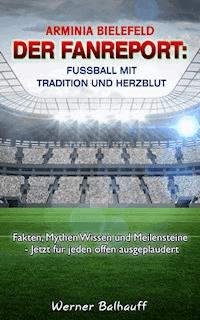 Arminia Bielefeld – Von Tradition und Herzblut für den Fußball - Werner Balhauff - E-Book
