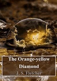 The Orange-yellow Diamond - J.S. Fletcher - E-Book