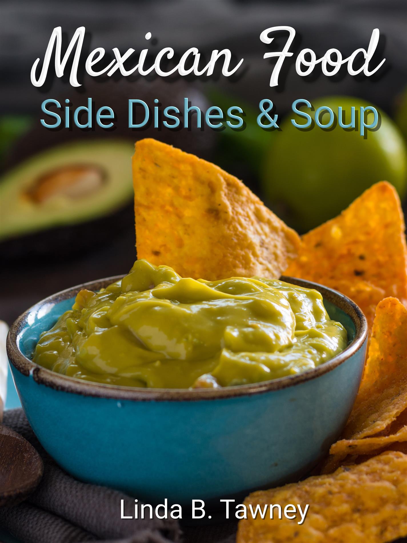 Mexican Food Side Dishes and Soups - Linda B. Tawney - E-Book