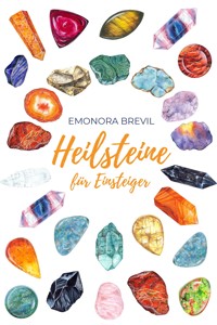 Heilsteine - die magische Heilkraft der Natur für Einsteiger - Emonora Brevil - E-Book