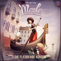 Kai Meyer, Merle, Folge 1: Die Fließende Königin - Kai Meyer - Hörbuch