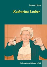 Katharina Luther - Susanne Nitsch - E-Book