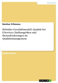 Hybrides Geschäftsmodell. Qualität bei E-Services. Einflussgrößen und Herausforderungen im Qualitätsmanagement - Denitsa Trifonova - E-Book