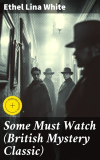 Some Must Watch (British Mystery Classic) - Ethel Lina White - E-Book