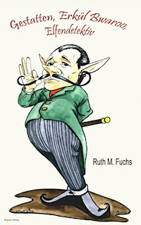 Gestatten, Erkül Bwaroo, Elfendetektiv - Ruth M Fuchs - E-Book