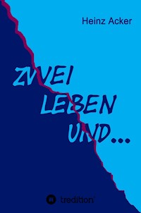 Zwei Leben ... und - Heinz Acker - E-Book