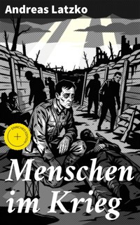 Menschen im Krieg - Andreas Latzko - E-Book