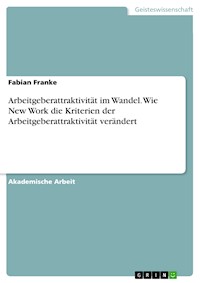 Arbeitgeberattraktivität im Wandel. Wie New Work die Kriterien der Arbeitgeberattraktivität verändert - Fabian Franke - E-Book