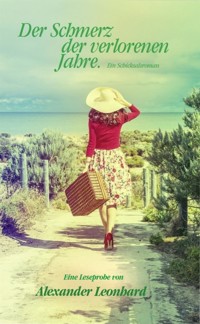 Der Schmerz der verlorenen Jahre.- Eine Leseprobe - Alexander Leonhard - kostenlos E-Book